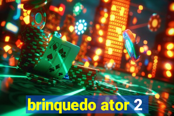 brinquedo ator 2